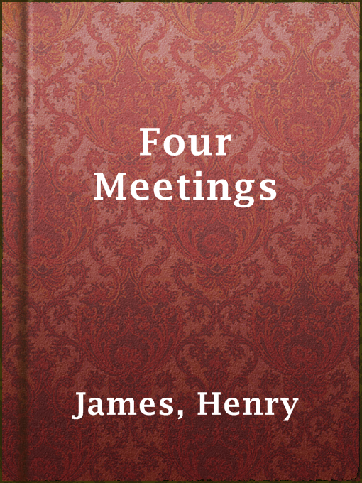 Title details for Four Meetings by Henry James - Wait list